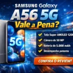 Samsung Galaxy A56 5G em review com foco em tela e custo-benefício