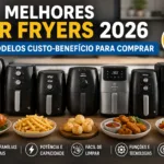 Melhores air fryers 2026 com 7 modelos custo-benefício para comprar